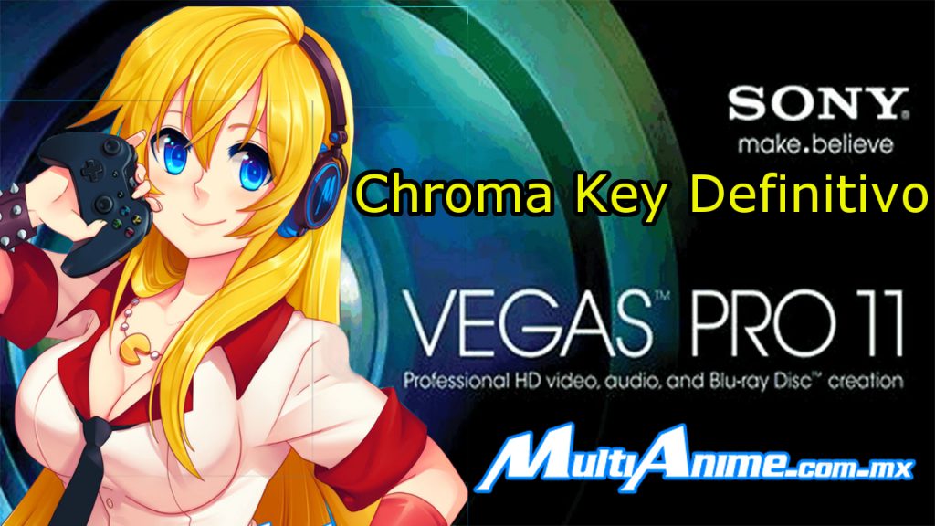 #MultiAnime TUTORIAL SONY VEGAS | CHROMA KEY PERFECTO Y DEFINITIVO